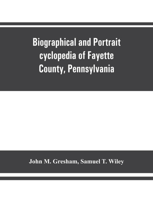 Biographical and portrait cyclopedia of Fayette County, Pennsylvania