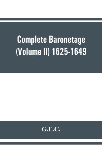 Complete Baronetage (Volume II) 1625-1649
