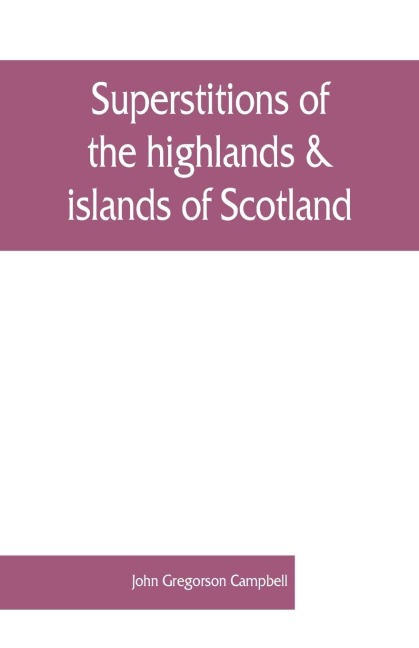 Superstitions of the highlands & islands of Scotland
