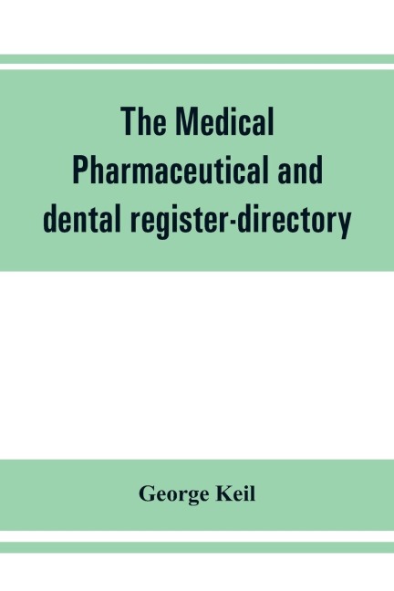 The medical, pharmaceutical and dental register-directory and intelligencer with Special Medical, Pharmaceutical and dental Departments containing detailed information of colleges, hospitals, Asylums, Medical Societies, Etc. For Pennsylvania, New York, Ne