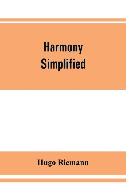 Harmony simplified: or, The theory of the tonal functions of chords