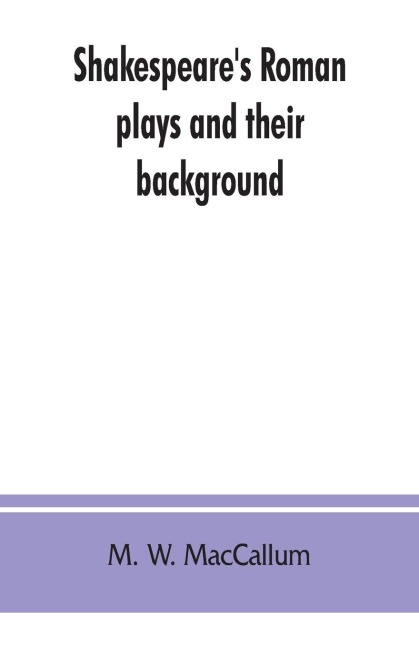 Shakespeares Roman plays and their background