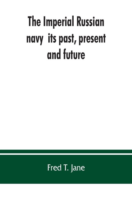 The Imperial Russian navy: its past, present, and future