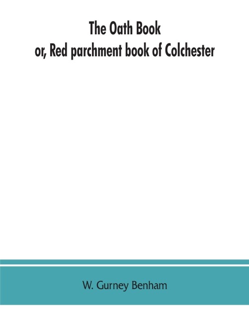 The oath book; or, Red parchment book of Colchester