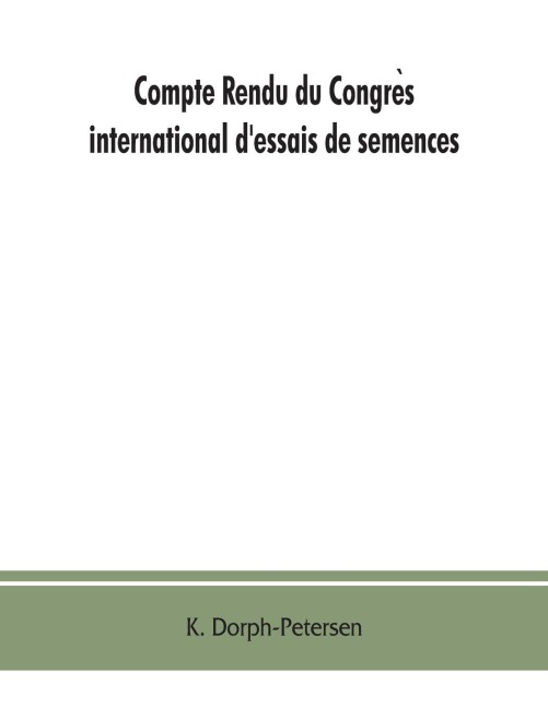 Compte rendu du Congre¿s international dessais de semences. Discussions at the International Seed Testing Conference. Verhandlungen der Internationalen Konferenz fu¿r Samenpru¿fung A/In Copenhague (Danemark), 6.- 10. VI. 1921