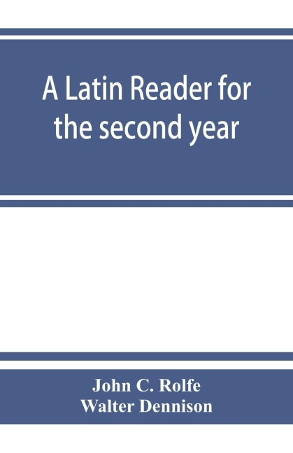 A Latin reader for the second year, with notes, exercises for translation into Latin, grammatical appendix, and vocabularies