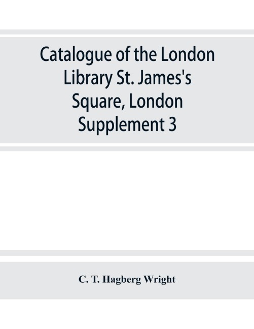 Catalogue of the London Library, St. Jamess Square, London: Supplement 3