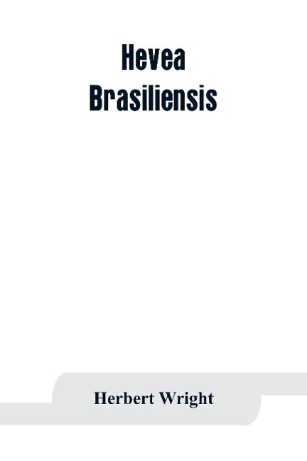 Hevea brasiliensis; or Para rubber, its botany, cultivation, chemistry and disease