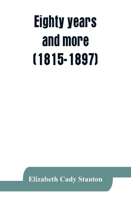 Eighty years and more (1815-1897): Reminiscences of Elizabeth Cady Stanton., Social science affirms that womans place in society marks the level of civilization.
