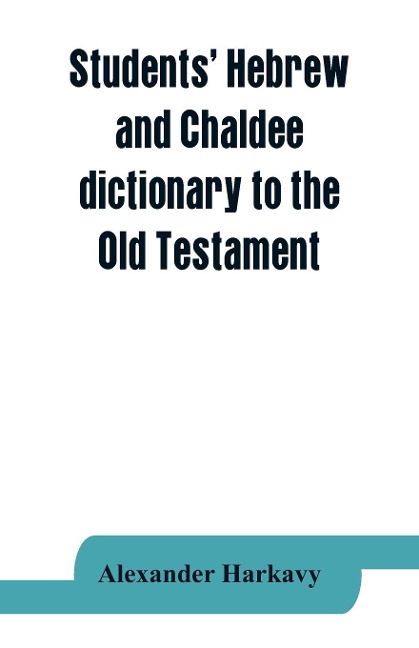 Students Hebrew and Chaldee dictionary to the Old Testament