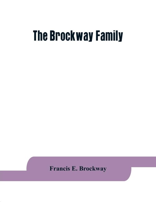 The Brockway family: some records of Wolston Brockway and his descendants