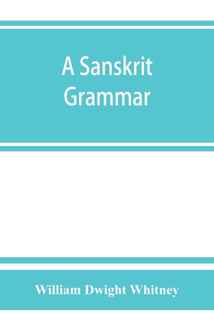 A Sanskrit grammar, including both the classical language, and the older dialects, of Veda and Brahmana