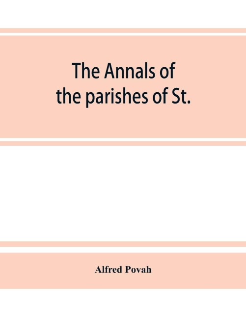 The annals of the parishes of St. Olave Hart Street and Allhallows Staining, in the city of London. Ecclesiastically united, A.D. 1870