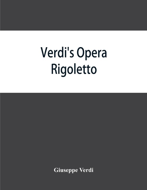 Verdis opera Rigoletto: containing the Italian text, with an English translation and the music of all the principal airs