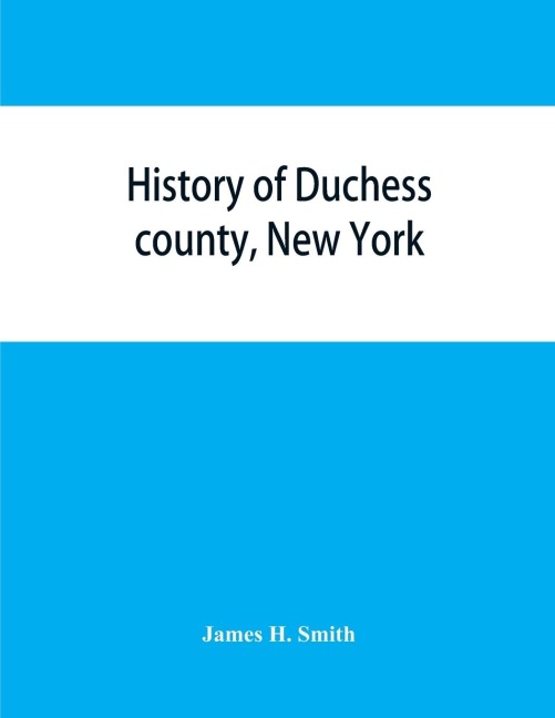 History of Duchess county, New York: with illustrations and biographical sketches of some of its prominent men and pioneers