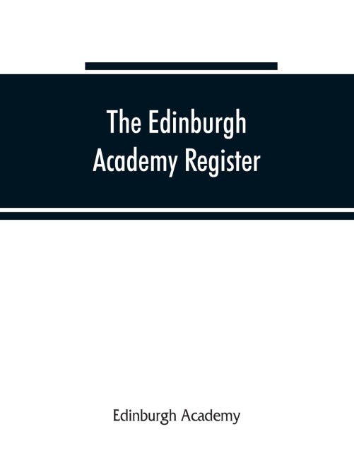 The Edinburgh Academy register: a record of all those who have entered the school since its foundation in 1824