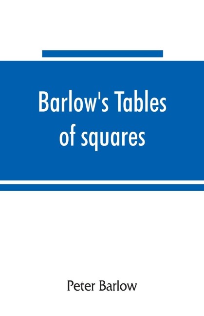 Barlows tables of squares, cubes, square roots, cube roots, reciprocals of all integer numbers up to 10,000