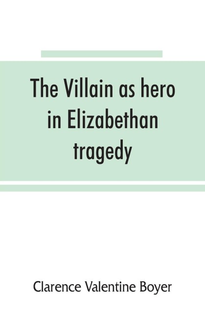 The villain as hero in Elizabethan tragedy