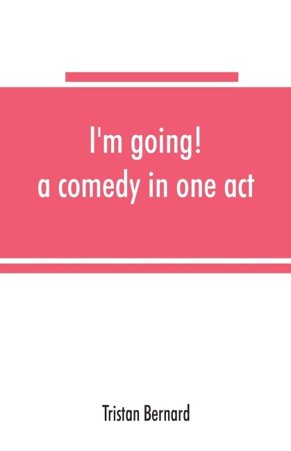 Im going! a comedy in one act