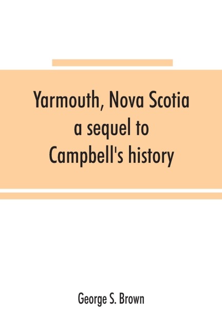 Yarmouth, Nova Scotia: a sequel to Campbells history