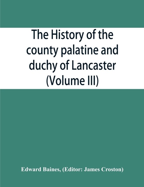 The history of the county palatine and duchy of Lancaster (Volume III)