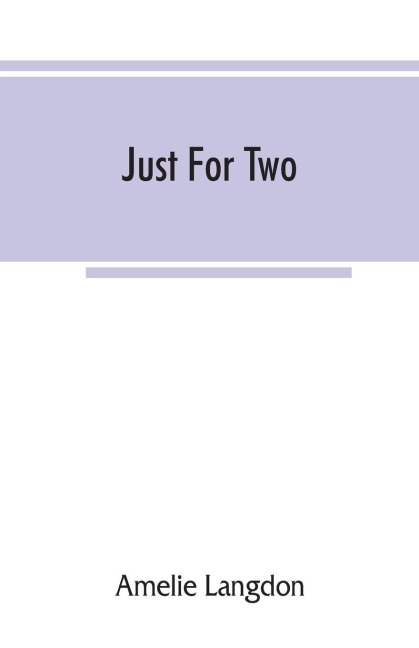 Just for two; a collection of recipes designed for two persons