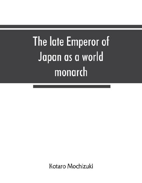 The late Emperor of Japan as a world monarch