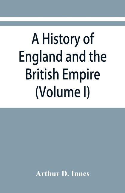 A history of England and the British Empire (Volume I) To 1485.