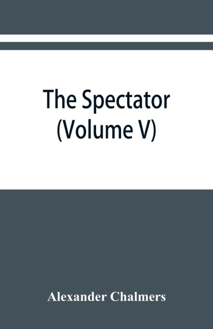 The Spectator: With Prefaces Historical and Biographical (Volume V)