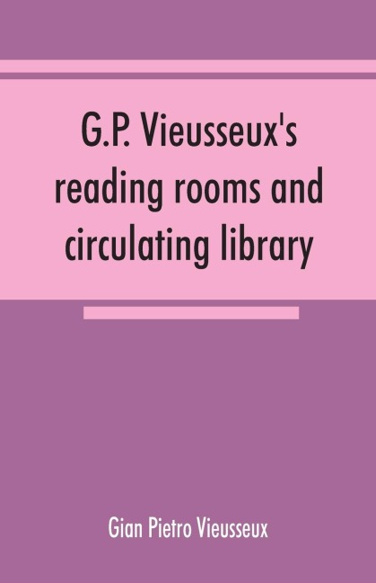 G.P. Vieusseuxs reading rooms and circulating library; catalogue of the English books