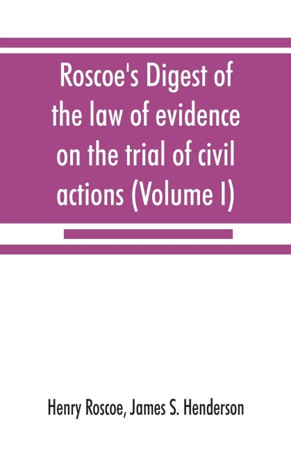 Roscoes Digest of the law of evidence on the trial of civil actions (Volume I)