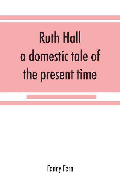 Ruth Hall: a domestic tale of the present time