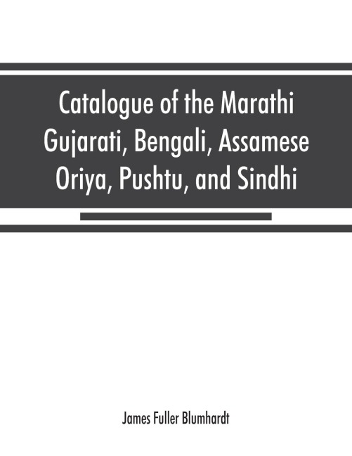 Catalogue of the Marathi, Gujarati, Bengali, Assamese, Oriya, Pushtu, and Sindhi manuscripts in the library of the British Museum