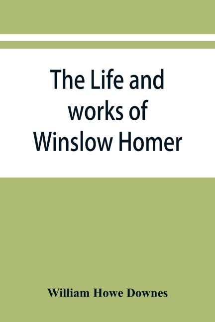 The life and works of Winslow Homer