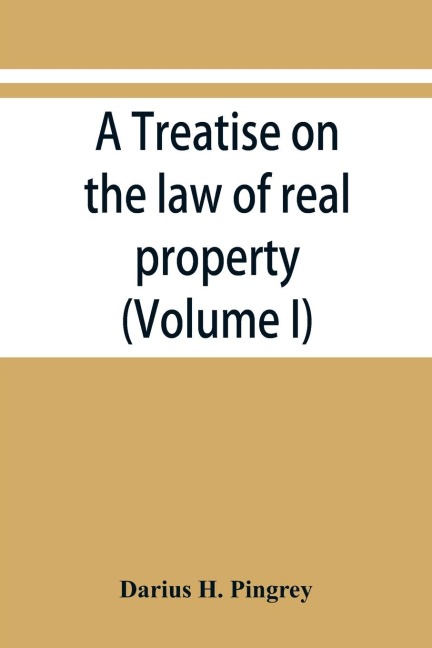A treatise on the law of real property (Volume I)
