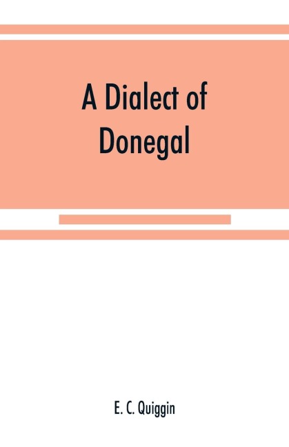 A dialect of Donegal: being the speech of Meenawannia in the parish of Glenties. Phonology and texts