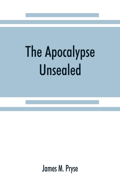 The Apocalypse unsealed: being an esoteric interpretation of the initiation of Io¿anne¿s commonly called the Revelation of (St.) John