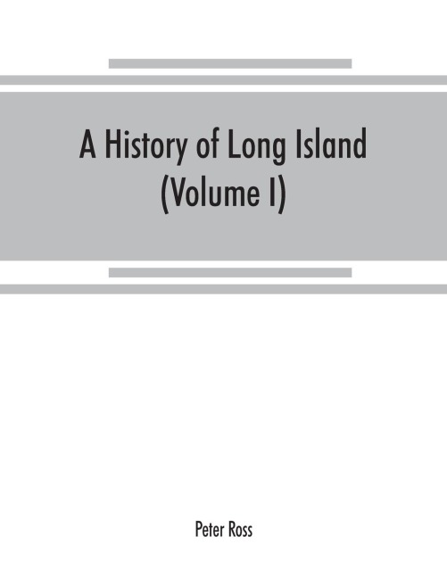A history of Long Island: from its earliest settlement to the present time (Volume I)