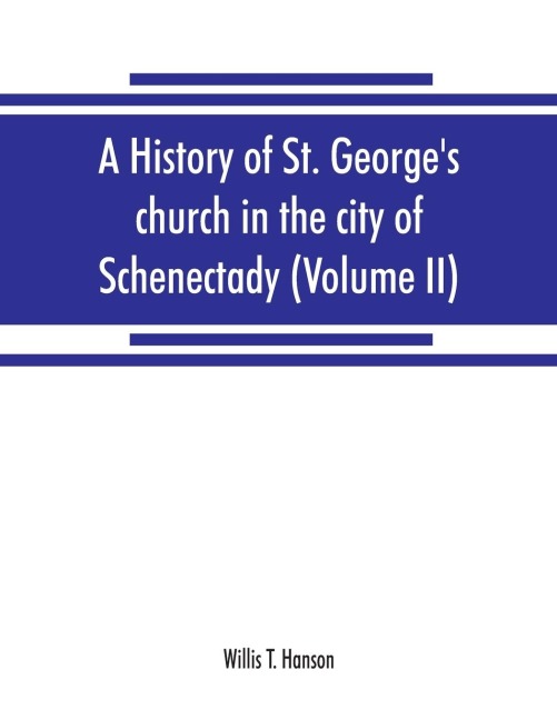 A history of St. Georges church in the city of Schenectady (Volume II)