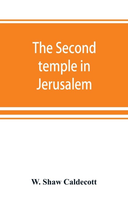 The second temple in Jerusalem: its history and its structure