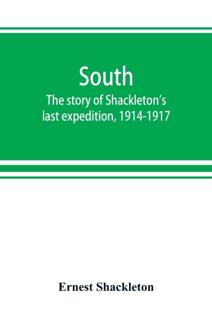 South: the story of Shackletons last expedition, 1914-1917