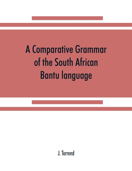 A comparative grammar of the South African Bantu language, comprising those of Zanzibar, Mozambique, the Zambesi, Kafirland, Benguela, Angola, the Congo, the Ogowe, the Cameroons, the lake region, etc