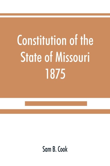Constitution of the State of Missouri, 1875, with all amendments to 1903: annotated to date