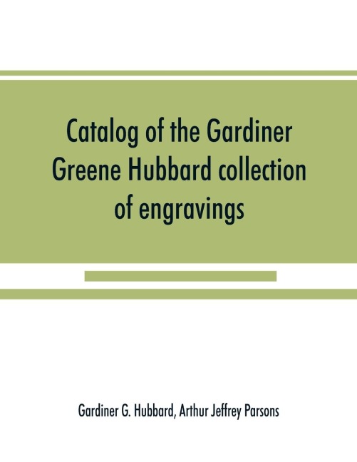 Catalog of the Gardiner Greene Hubbard collection of engravings, presented to the Library of Congress by Mrs. Gardiner Greene Hubbard