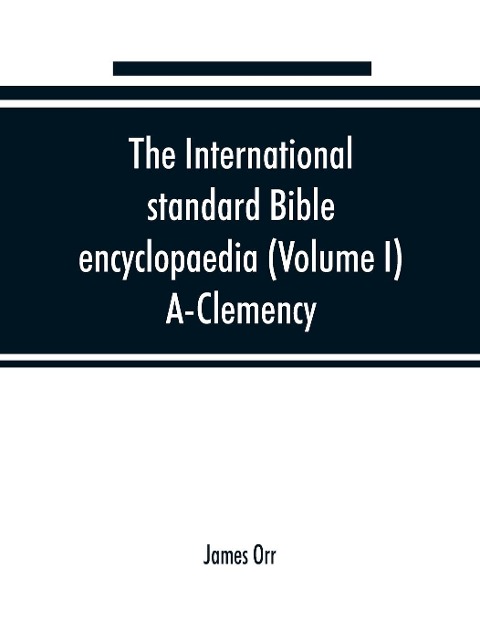 The International standard Bible encyclopaedia (Volume I) A-Clemency