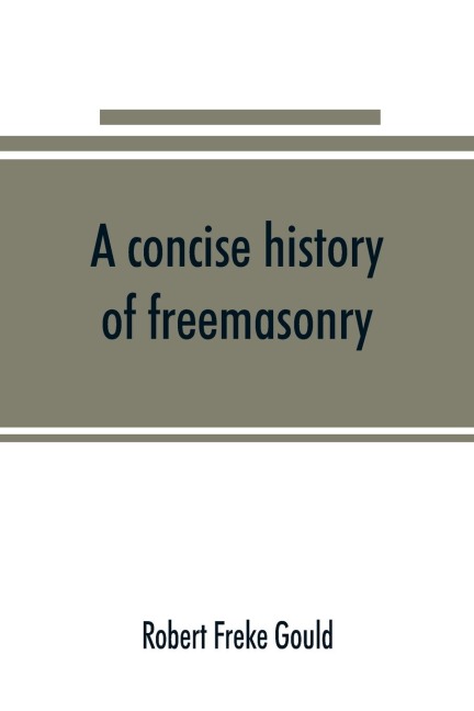 A concise history of freemasonry