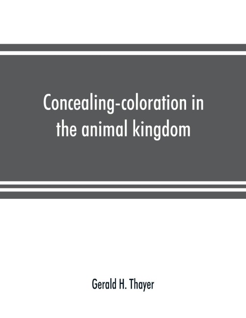 Concealing-coloration in the animal kingdom; an exposition of the laws of disguise through color and pattern: being a summary of Abbott H. Thayers discoveries