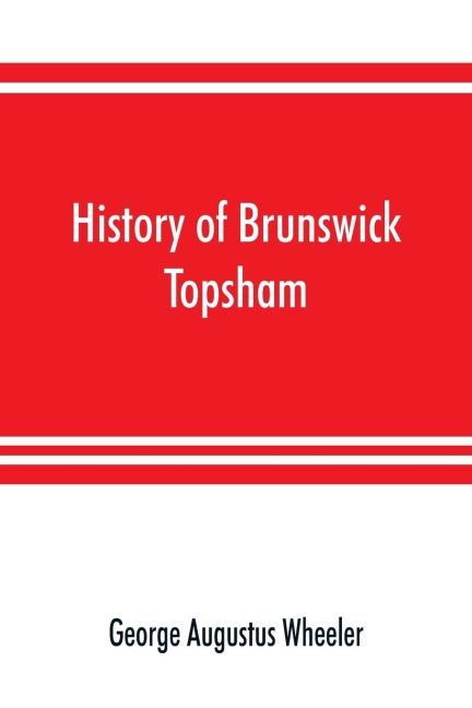 History of Brunswick, Topsham, and Harpswell, Maine, including the ancient territory known as Pejepscot
