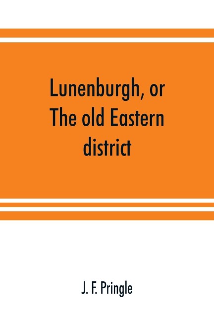 Lunenburgh, or, The old Eastern district: its settlement and early progress : with personal recollections of the town of Cornwall, from 1824 : to which are added a history of the Kings Royal Regiment of New York and other corps; the names of all those w