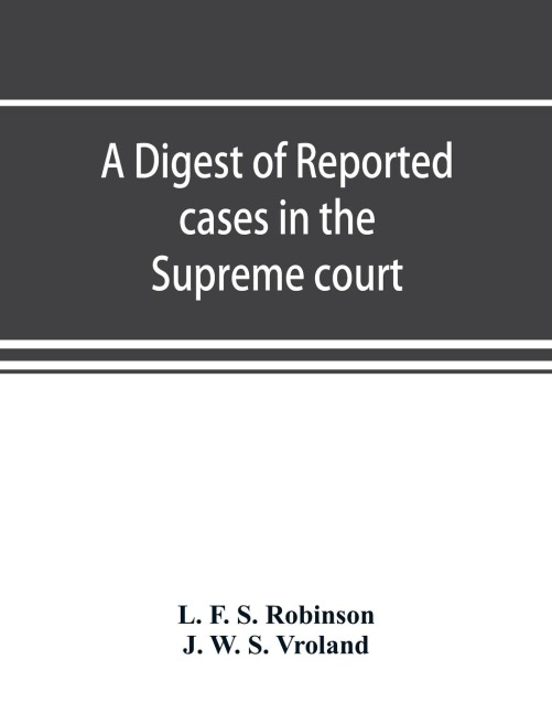 A digest of reported cases in the Supreme court, Court of insolvency, and Courts of mines of the state of Victoria, and appeals therefrom to the High court of Australia and the Privy council: For the years 1913 to 1917 inclusive